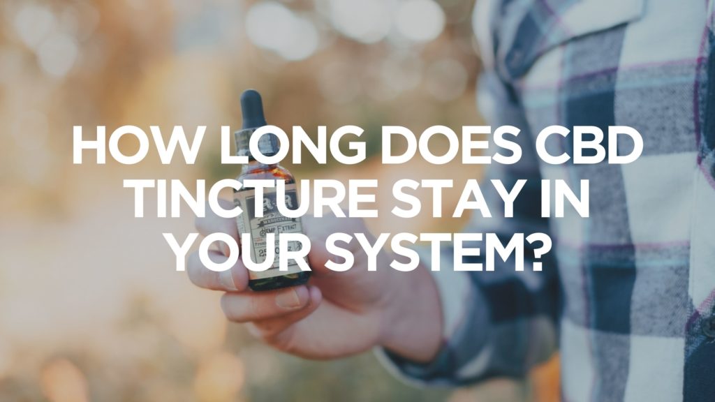 how-long-does-cbd-tincture-stay-in-your-system